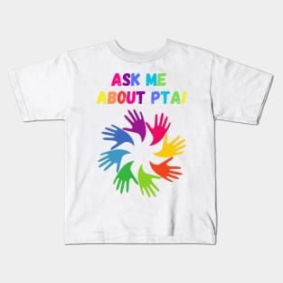 Ask me about PTA! Kids T-Shirt